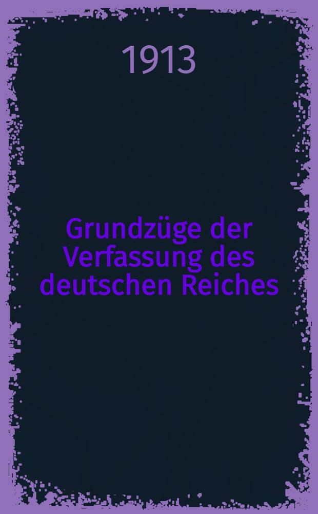 Grundzüge der Verfassung des deutschen Reiches