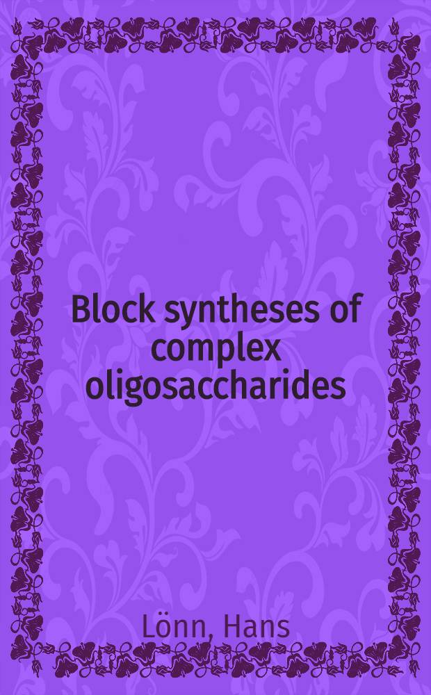 Block syntheses of complex oligosaccharides : Diss.