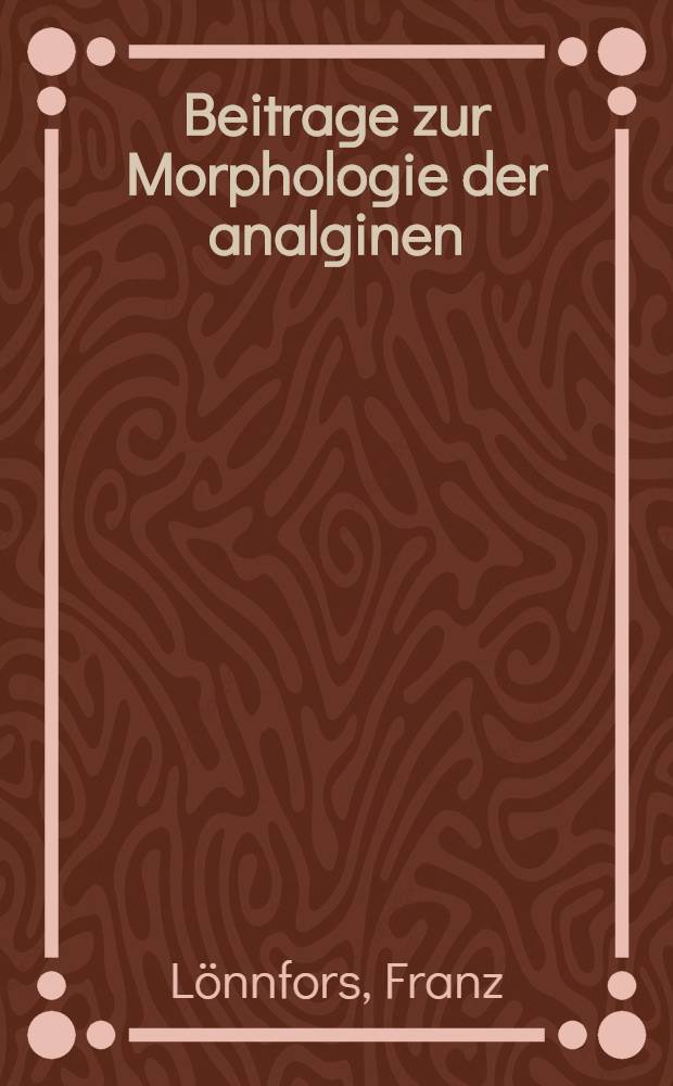 Beitrage zur Morphologie der analginen : Mit 22 taf. und 12 textabb