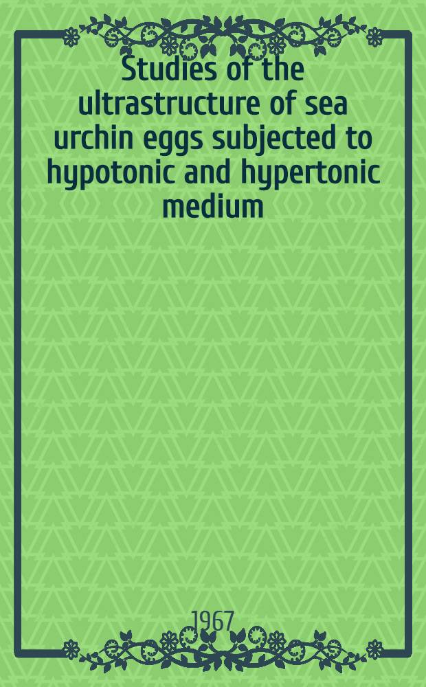 Studies of the ultrastructure of sea urchin eggs subjected to hypotonic and hypertonic medium