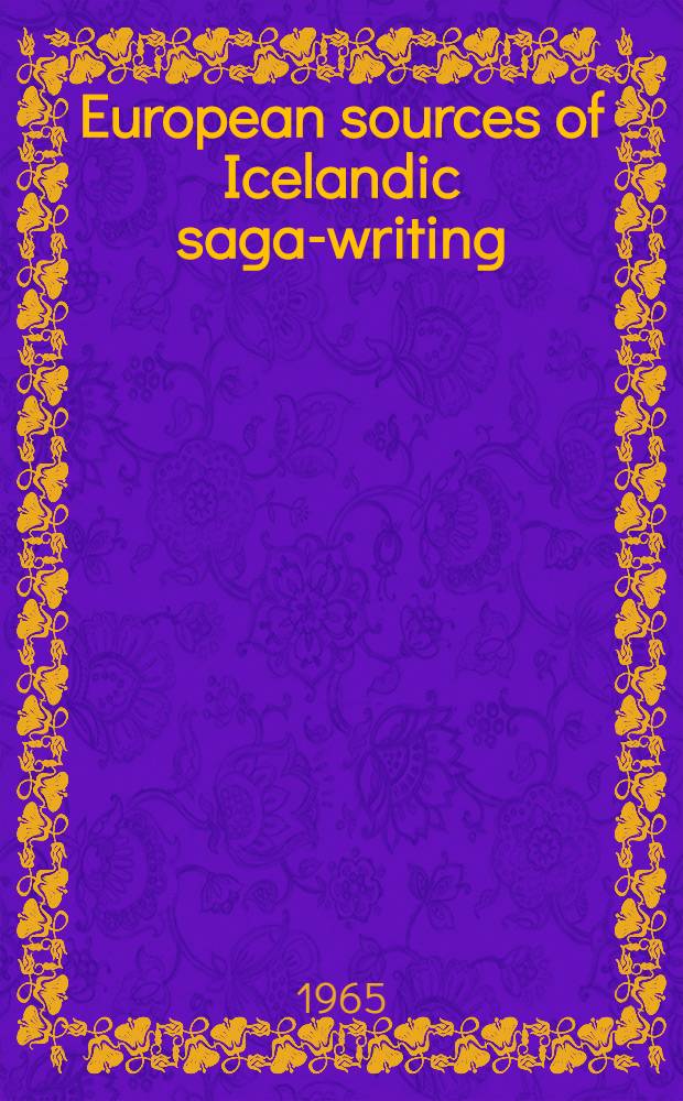 European sources of Icelandic saga-writing : An essay based on previous studies : Akad. avhandl.