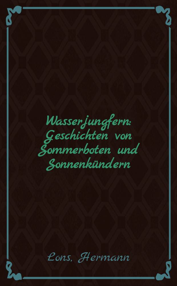 Wasserjungfern : Geschichten von Sommerboten und Sonnenkündern