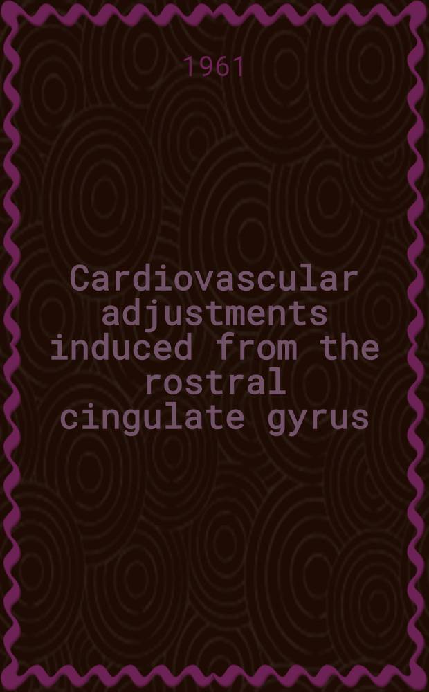 Cardiovascular adjustments induced from the rostral cingulate gyrus : With special reference to sympatho-inhibitory mechanisms