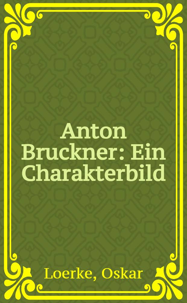 Anton Bruckner : Ein Charakterbild