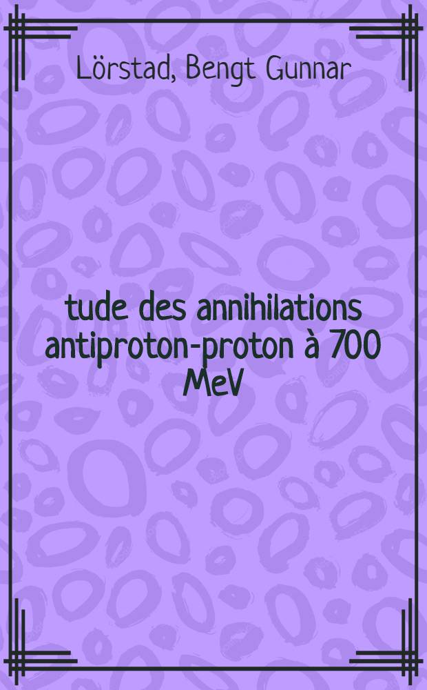 Étude des annihilations antiproton-proton à 700 MeV/c du type: p̄p→KK̄ n π n = 0, 1, 2, 3: 1-re thèse; Propositions données par la Faculté: 2-e thèse: Thèses présentées à la Faculté des sciences d'Orsay, Univ. de Paris ..