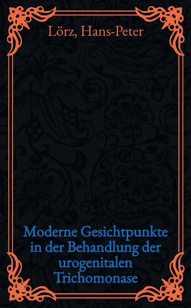 Moderne Gesichtpunkte in der Behandlung der urogenitalen Trichomonase : Inaug.-Diss. ... der Univ. des Saarlandes