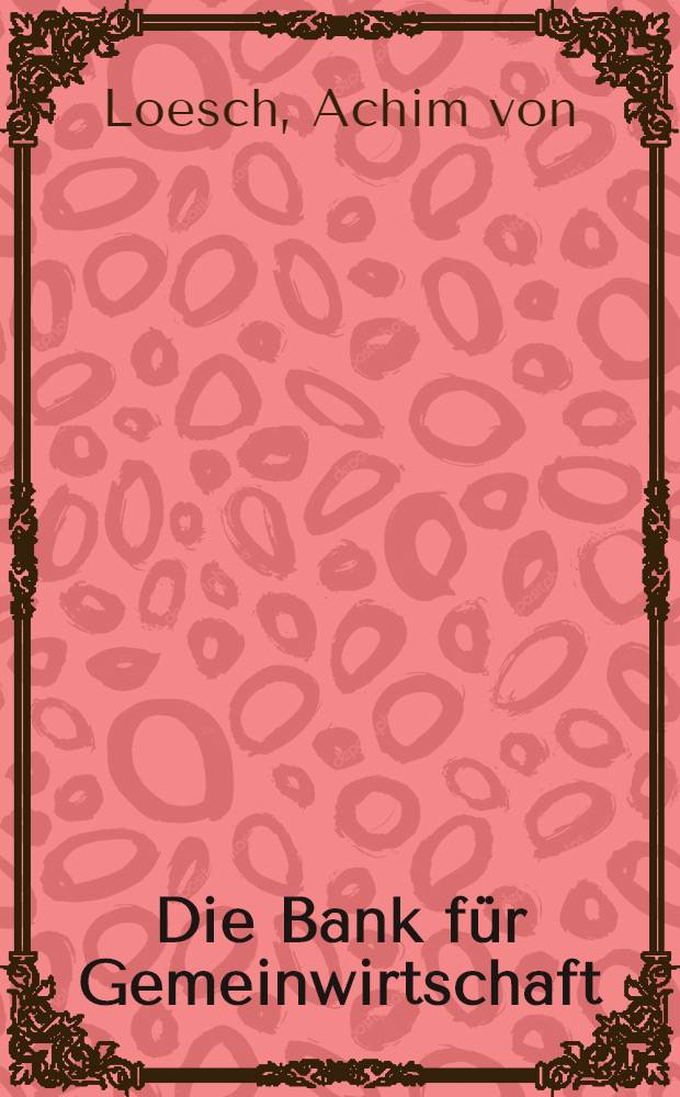 Die Bank für Gemeinwirtschaft : Entwicklung, Struktur, Aufgaben