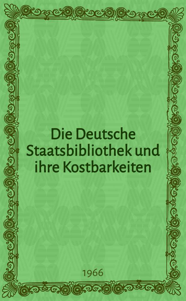 Die Deutsche Staatsbibliothek und ihre Kostbarkeiten