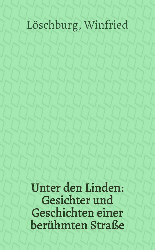 Unter den Linden : Gesichter und Geschichten einer berühmten Straße