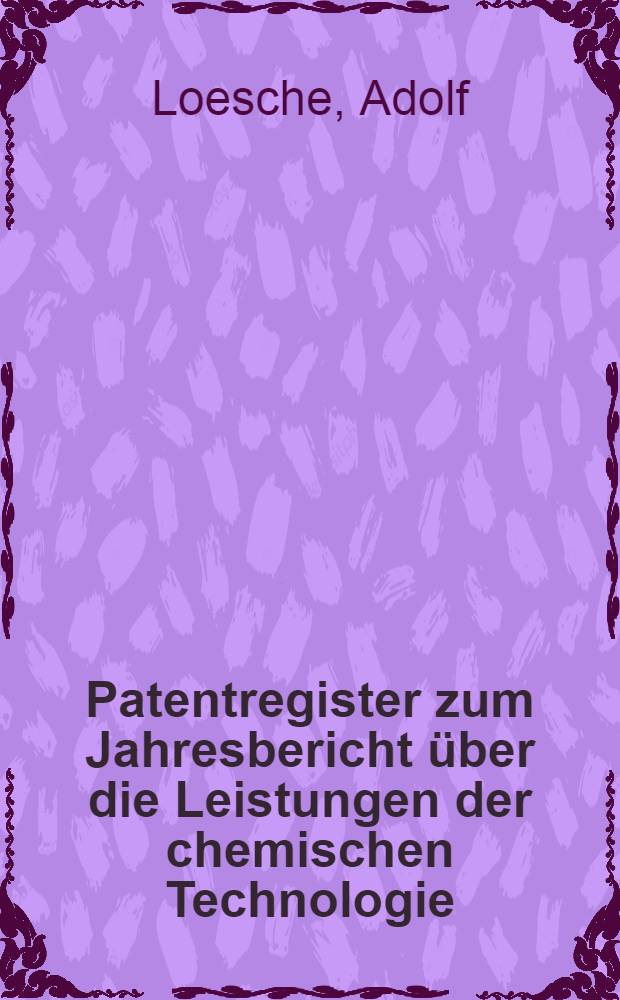 Patentregister zum Jahresbericht &uuml;ber die Leistungen der chemischen Technologie : 1878-1924