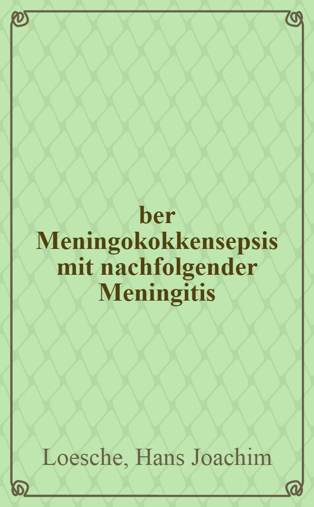 Über Meningokokkensepsis mit nachfolgender Meningitis : Diss. zur Erlangung der Doktorwürde der ... Univ. Rostock