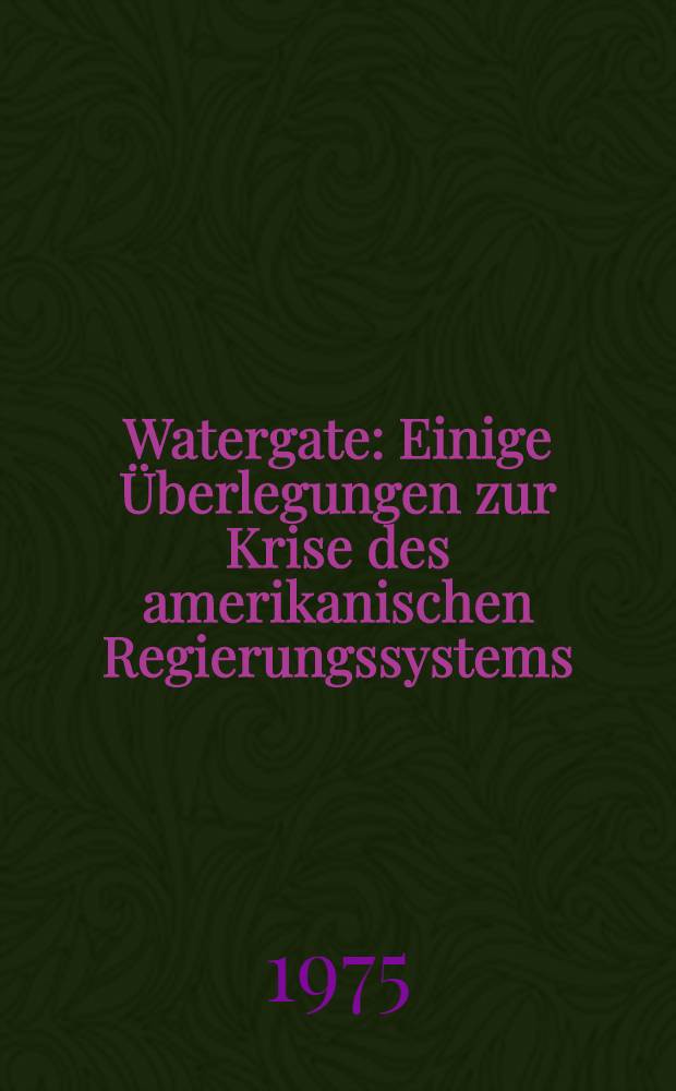 Watergate : Einige Überlegungen zur Krise des amerikanischen Regierungssystems