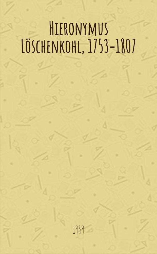 Hieronymus Löschenkohl, 1753-1807 : Erste Sonderausstellung, Apr. - Okt. 1959 : Katalog