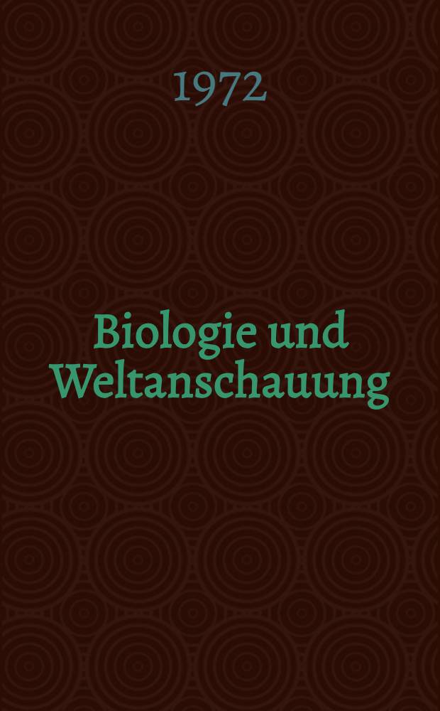 Biologie und Weltanschauung : Eine Einf. in philos. Probleme der Biologie vom Standpunkt des dialektischen und hist. Materialismus