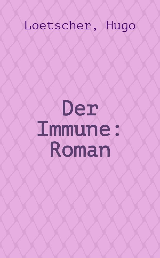 Der Immune : Roman