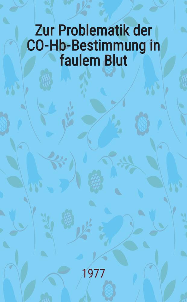 Zur Problematik der CO-Hb-Bestimmung in faulem Blut : Inaug.-Diss. der Med. Fak. der Univ. Erlangen-Nürnberg