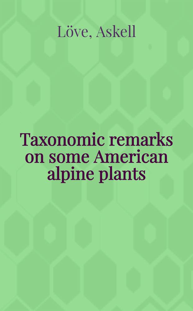 Taxonomic remarks on some American alpine plants