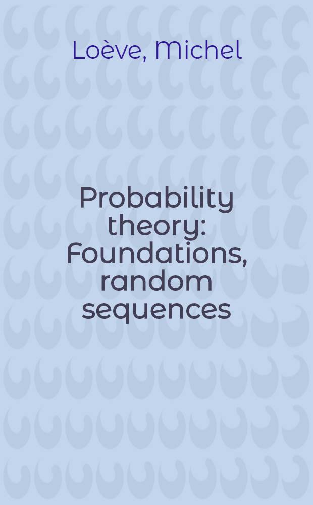 Probability theory : Foundations, random sequences
