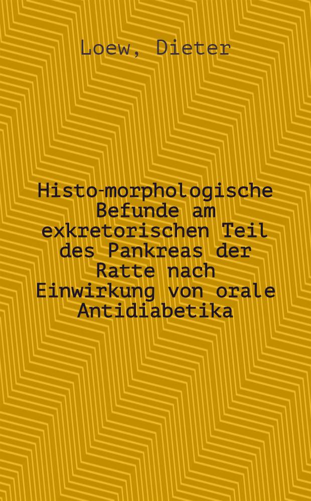 Histo-morphologische Befunde am exkretorischen Teil des Pankreas der Ratte nach Einwirkung von orale Antidiabetika (Tierexperimentelle Studie) : Inaug.-Diss. ... der ... Med. Fakultät der ... Univ. Mainz