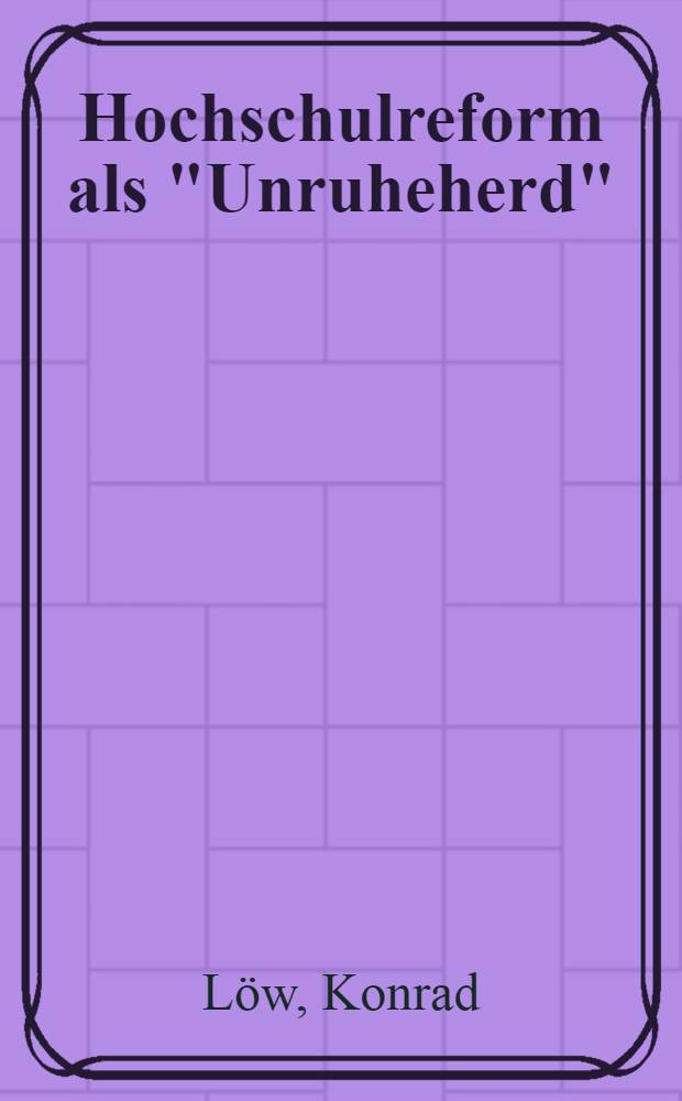 Hochschulreform als "Unruheherd" : Eine Erwiderung