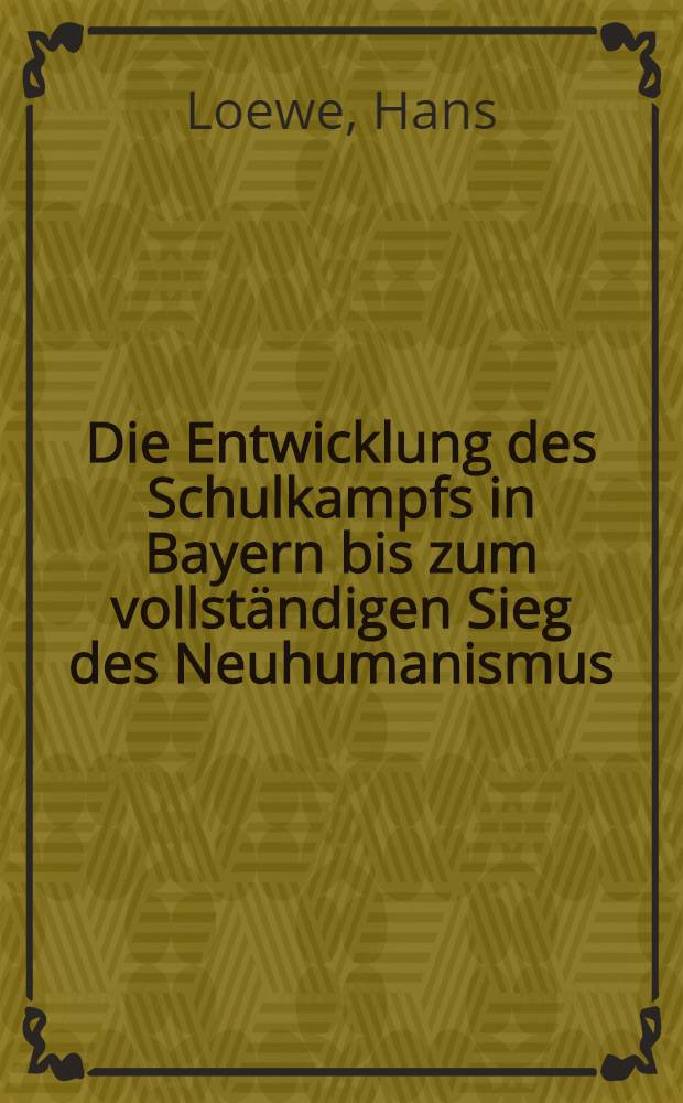 Die Entwicklung des Schulkampfs in Bayern bis zum vollständigen Sieg des Neuhumanismus