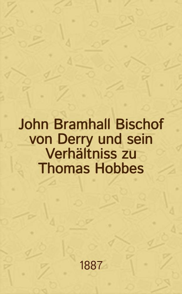 John Bramhall Bischof von Derry und sein Verhältniss zu Thomas Hobbes