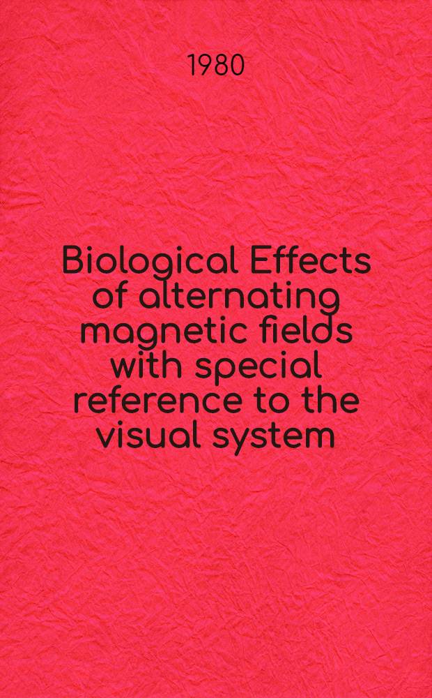Biological Effects of alternating magnetic fields with special reference to the visual system : Akad. avh