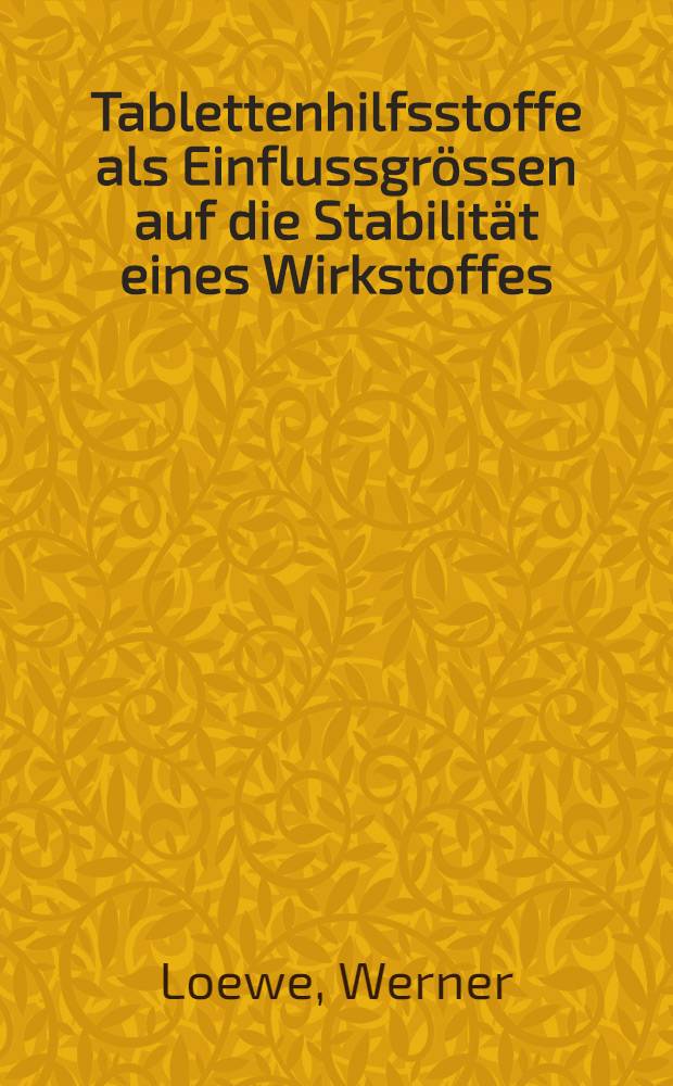 Tablettenhilfsstoffe als Einflussgrössen auf die Stabilität eines Wirkstoffes (SiO₂, CaHPO₄, MgO/Nitrazepam) : Abh. ... der Eidgenössischen techn. Hochsch. Zürich