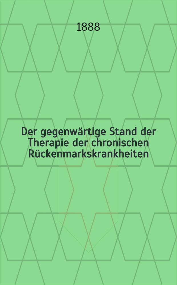 Der gegenwärtige Stand der Therapie der chronischen Rückenmarkskrankheiten