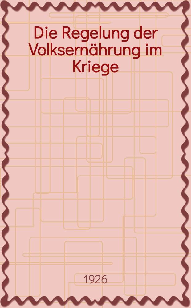 Die Regelung der Volksernährung im Kriege