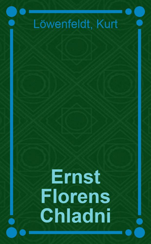 Ernst Florens Chladni : (Skizze von Leben und Werk). [Glaciologische und geologische Ergebnisse der Hamburgischen Spitzbergen-Expedition 1927. Die Schichtenfolge des Jura und der Unterkreide an der Ostküste Südwest-Spitzbergens. Faunistisch-stratigraphische Untersuchungen über die Trias Spitzbergens und der Edge Insel