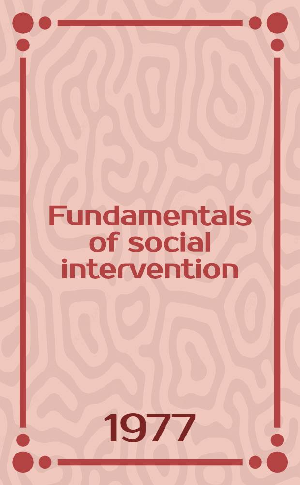 Fundamentals of social intervention : Core concepts and skills for social work practice