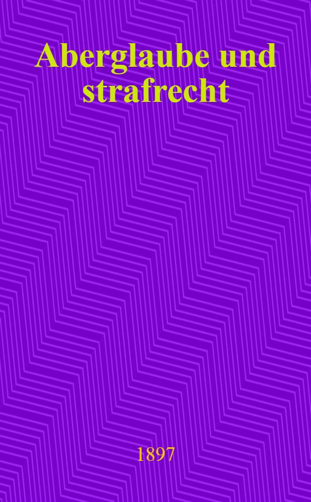 Aberglaube und strafrecht : Autorisierte übers. aus dem russ