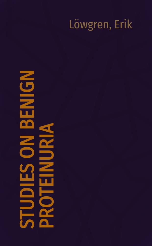 Studies on benign proteinuria : With special reference to the renal lymphatic system