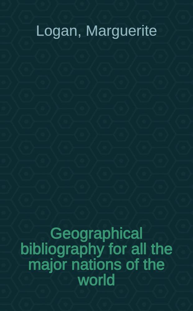 Geographical bibliography for all the major nations of the world : selected books and magazine articles