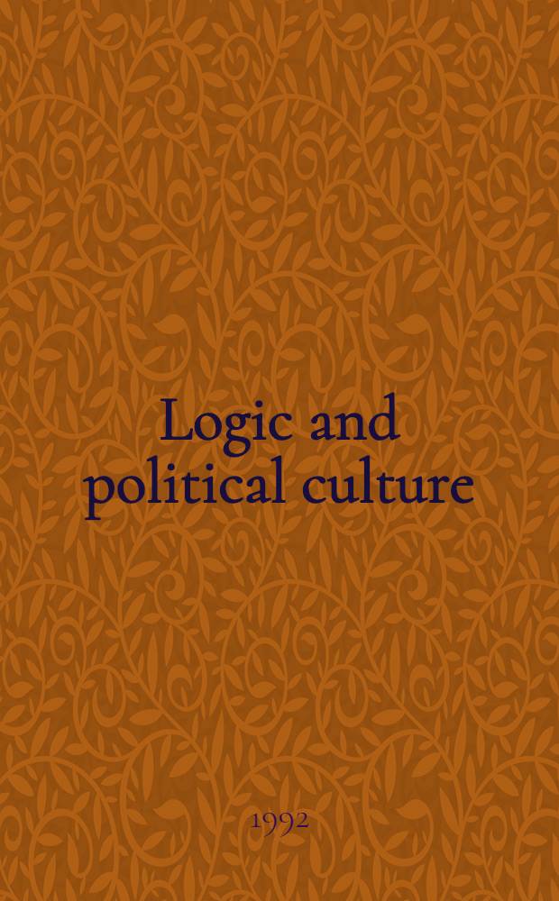 Logic and political culture : Proc. of the colloquium "Logic a. politics", Amsterdam, 19-22 Febr. 1990