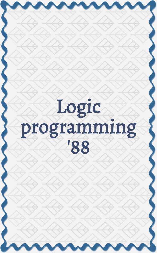Logic programming '88 : Proc. of the 7th Conf., Tokyo, Japan, Apr. 11-14, 1988
