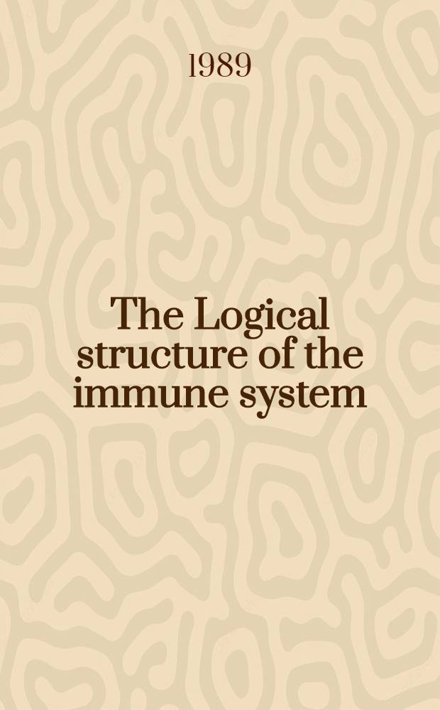 The Logical structure of the immune system : A symp. held in honour of Prof. N. Avrion Mitchison on the occasion of his 60th birthday. Held at the Roy. soc., 14-15 July 1988