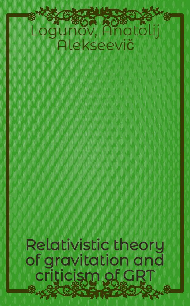 Relativistic theory of gravitation and criticism of GRT