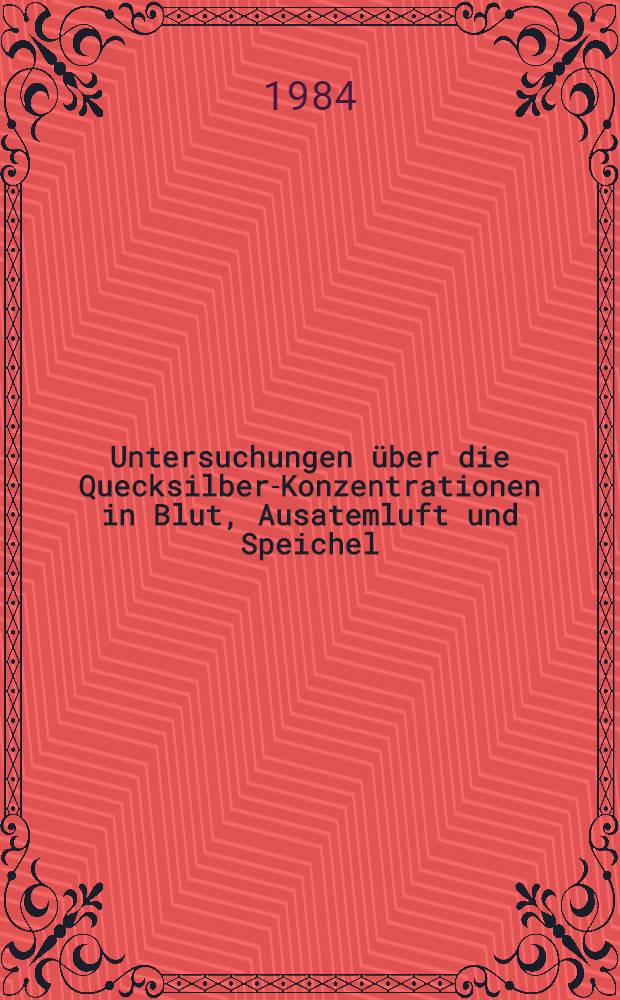 Untersuchungen &uuml;ber die Quecksilber-Konzentrationen in Blut, Ausatemluft und Speichel : Inaug.-Diss