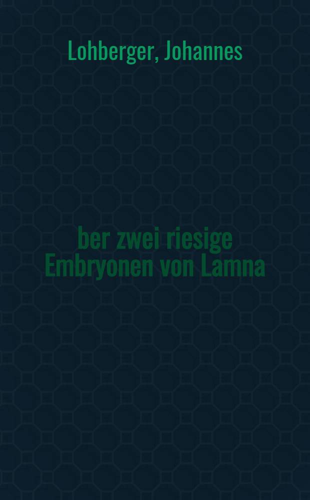 Über zwei riesige Embryonen von Lamna