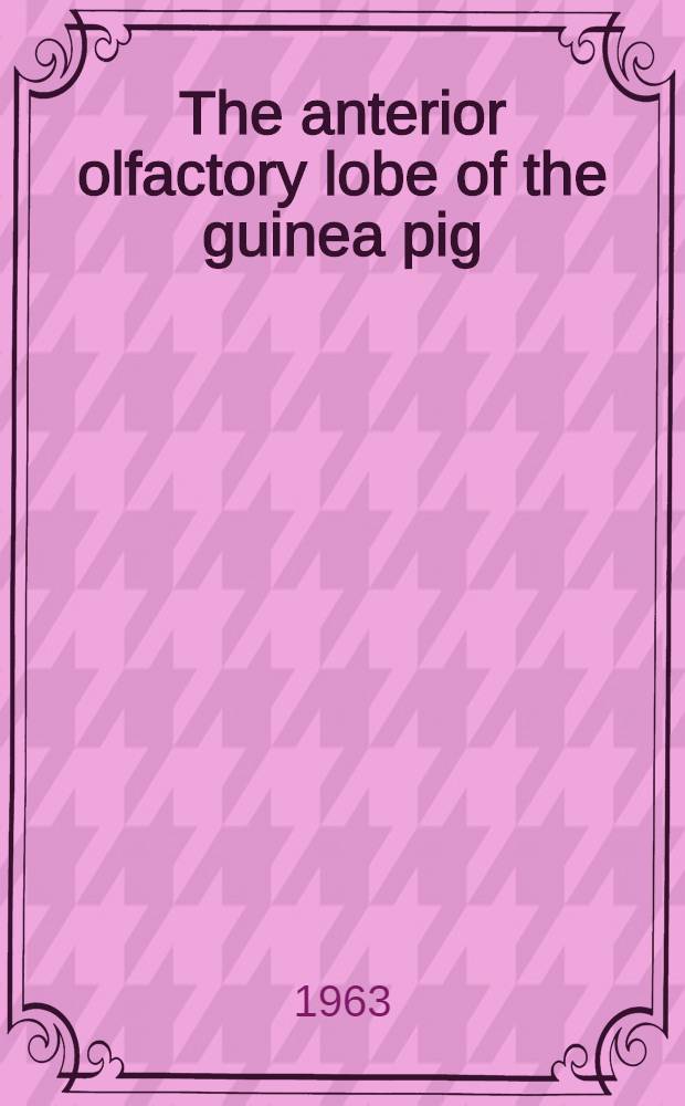 The anterior olfactory lobe of the guinea pig : A descriptive and experimental anatomical study