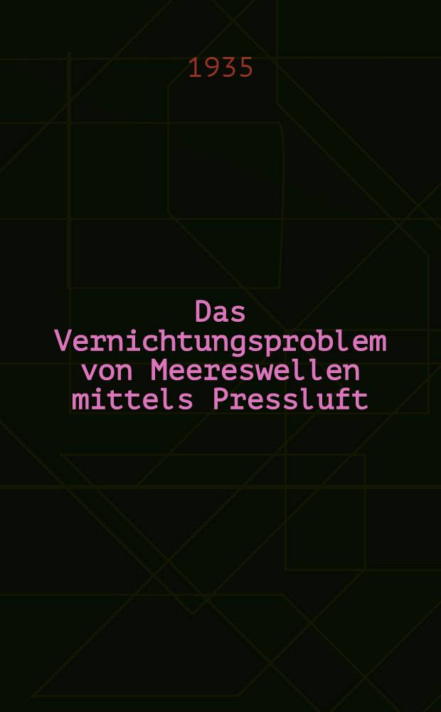 ... Das Vernichtungsproblem von Meereswellen mittels Pressluft