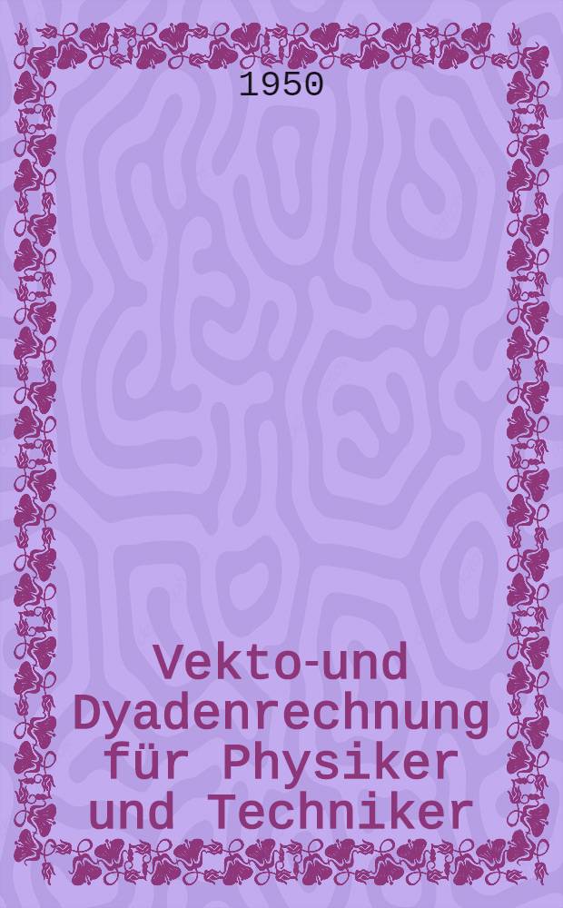 Vektor- und Dyadenrechnung für Physiker und Techniker