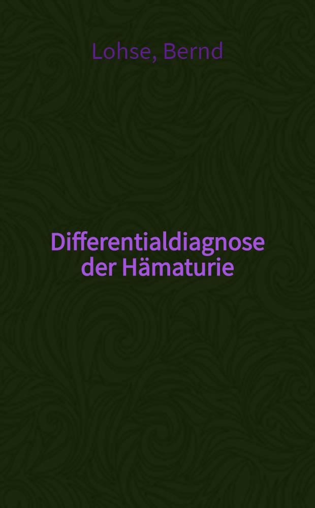 Differentialdiagnose der Hämaturie : Inaug.-Diss. ... der ... Med. Fakultät der Univ. des Saarlandes