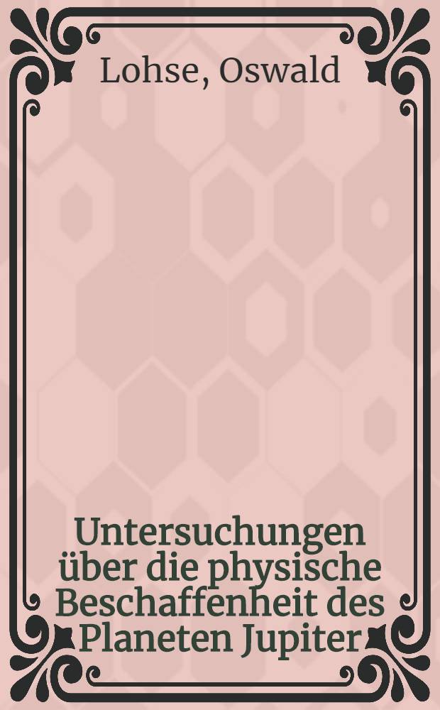 Untersuchungen über die physische Beschaffenheit des Planeten Jupiter