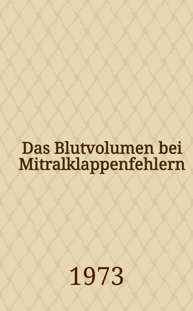 Das Blutvolumen bei Mitralklappenfehlern : Inaug.-Diss. ... der ... Med. Fak. der ... Univ. Erlangen-N&uuml;rnberg