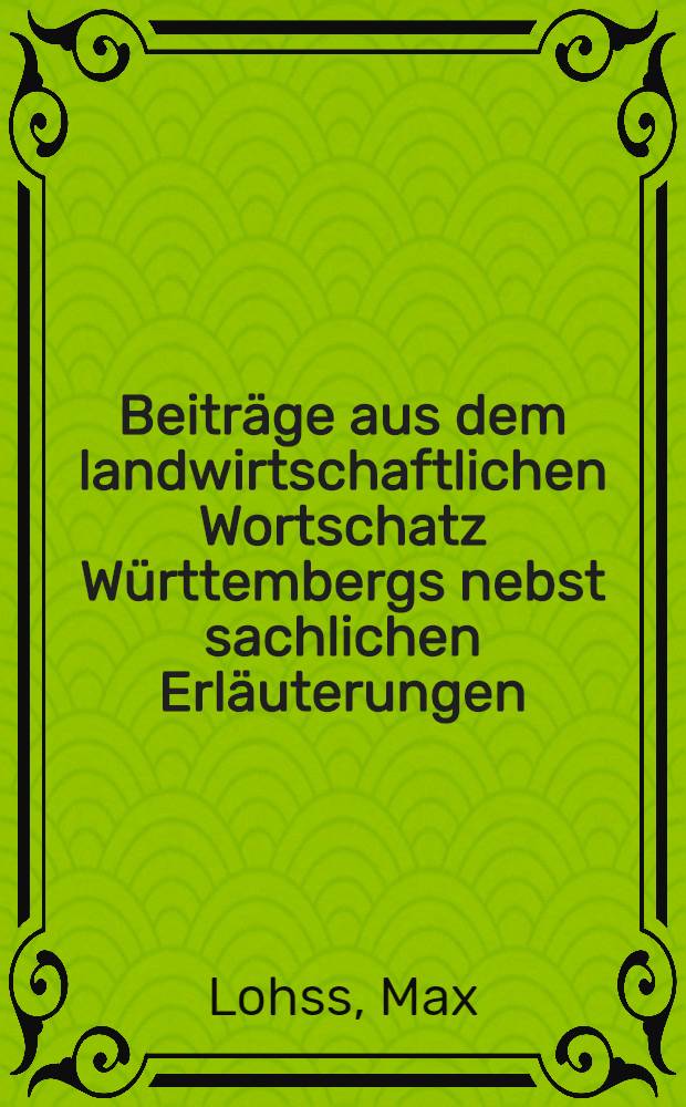 Beiträge aus dem landwirtschaftlichen Wortschatz Württembergs nebst sachlichen Erläuterungen