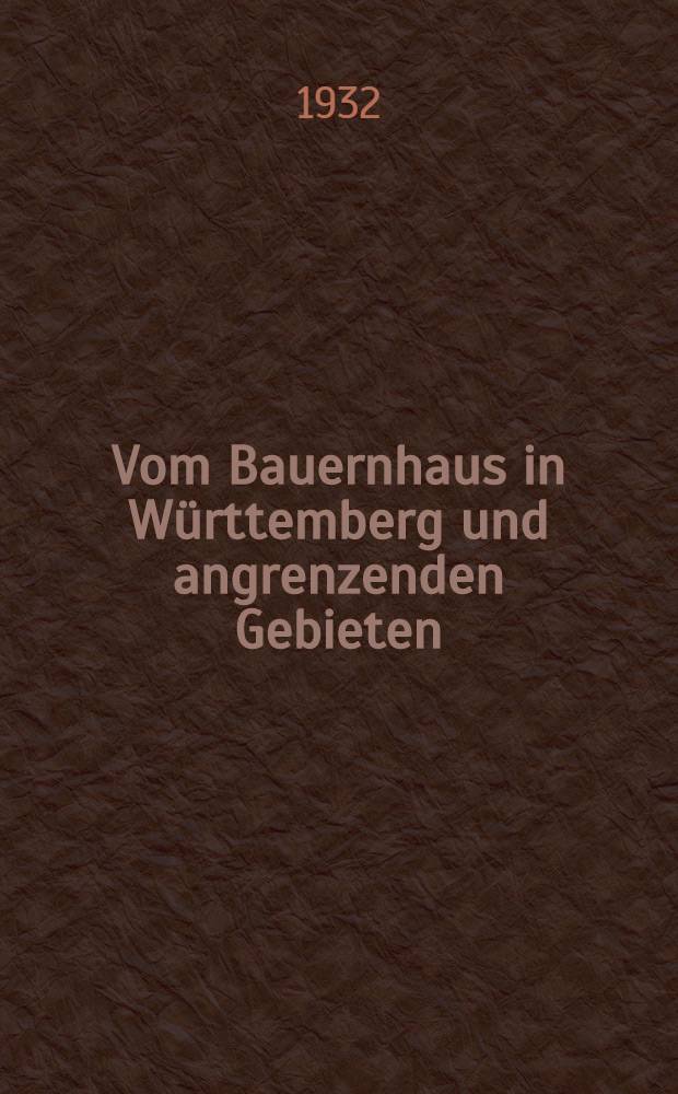 Vom Bauernhaus in Württemberg und angrenzenden Gebieten