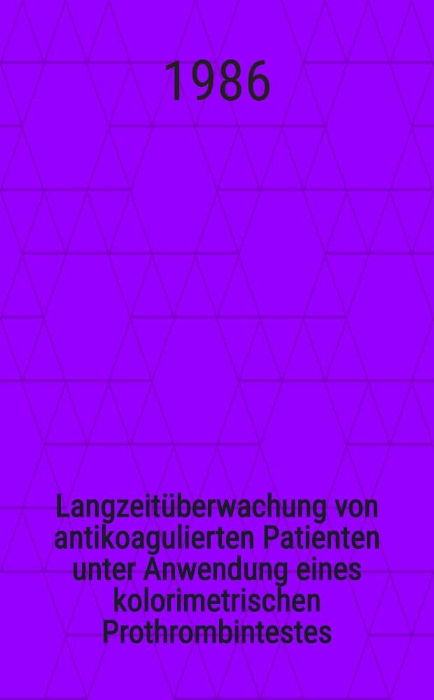 Langzeitüberwachung von antikoagulierten Patienten unter Anwendung eines kolorimetrischen Prothrombintestes : Inaug.-Diss